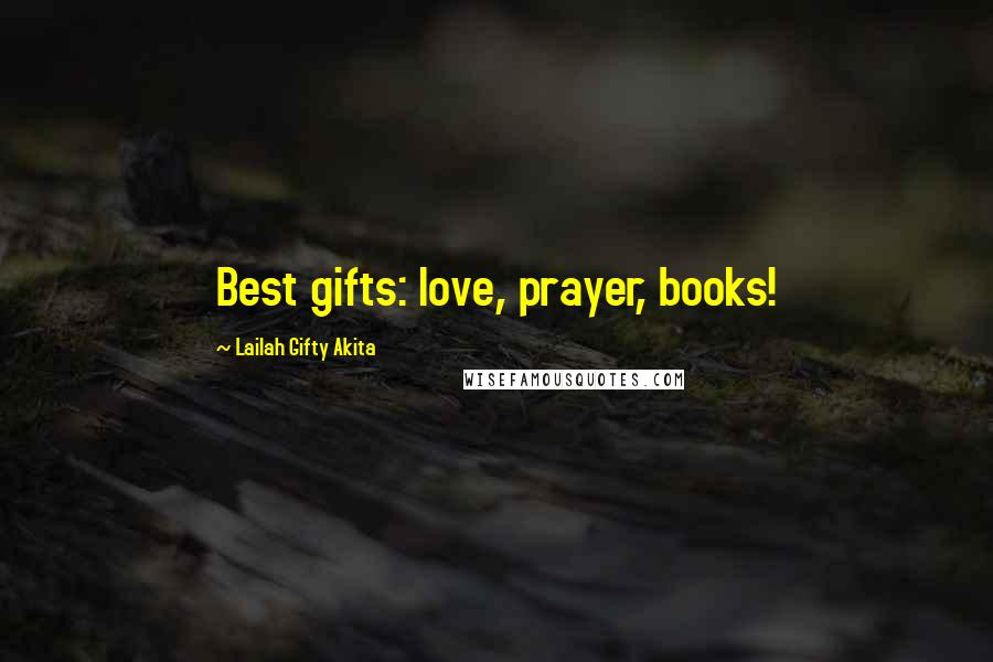 Lailah Gifty Akita Quotes: Best gifts: love, prayer, books!