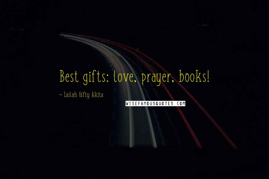 Lailah Gifty Akita Quotes: Best gifts: love, prayer, books!