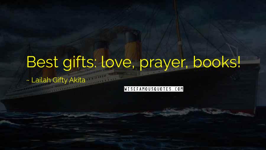 Lailah Gifty Akita Quotes: Best gifts: love, prayer, books!