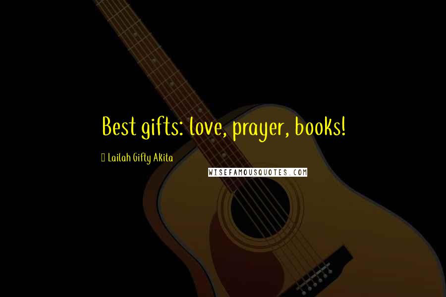 Lailah Gifty Akita Quotes: Best gifts: love, prayer, books!