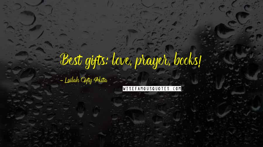 Lailah Gifty Akita Quotes: Best gifts: love, prayer, books!