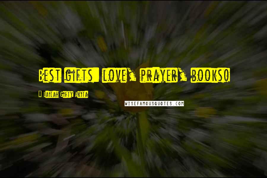 Lailah Gifty Akita Quotes: Best gifts: love, prayer, books!