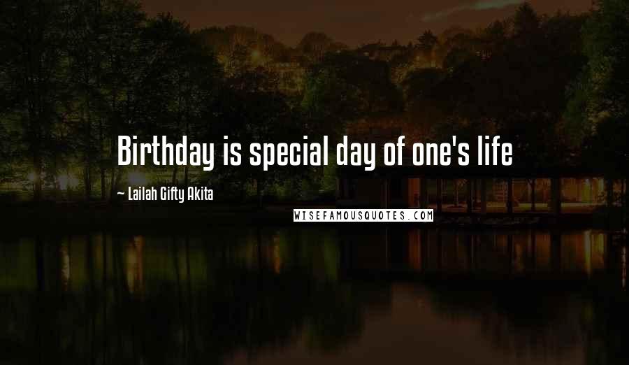 Lailah Gifty Akita Quotes: Birthday is special day of one's life