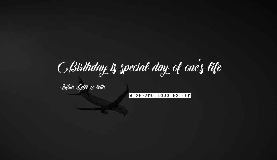 Lailah Gifty Akita Quotes: Birthday is special day of one's life