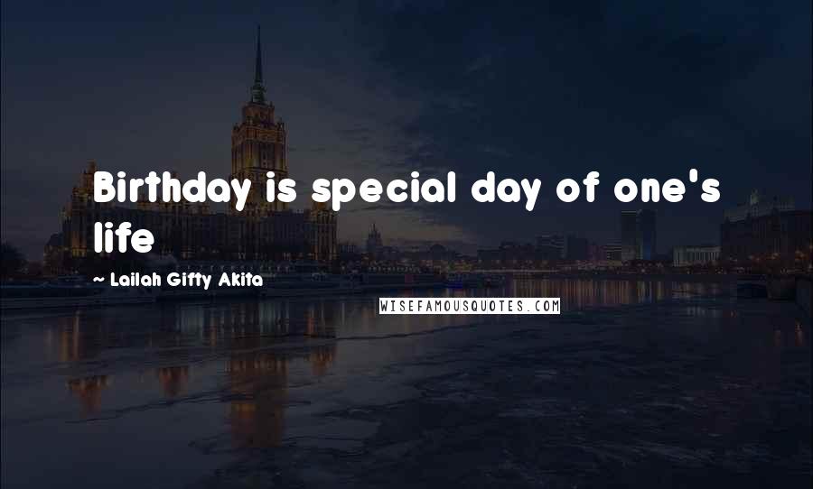 Lailah Gifty Akita Quotes: Birthday is special day of one's life