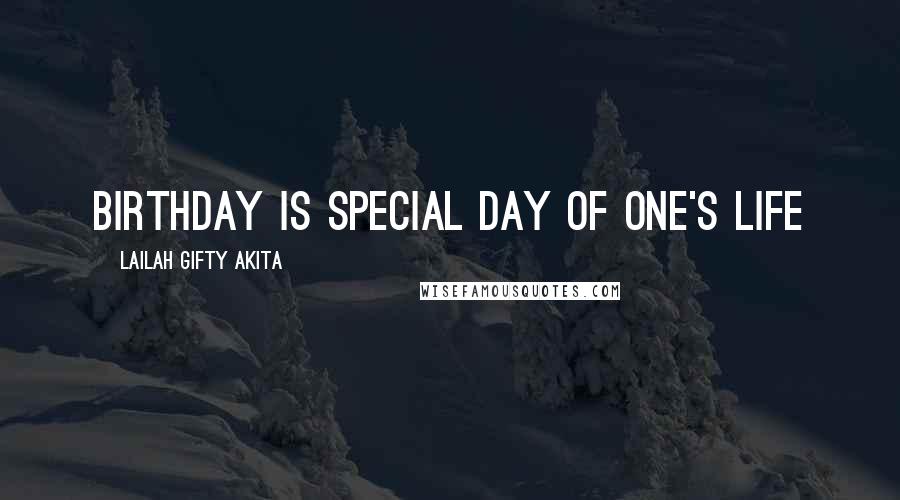 Lailah Gifty Akita Quotes: Birthday is special day of one's life