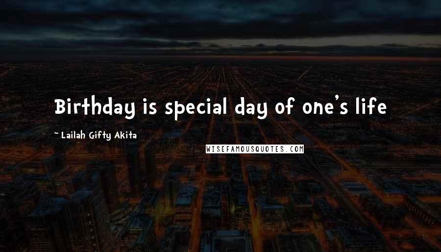 Lailah Gifty Akita Quotes: Birthday is special day of one's life