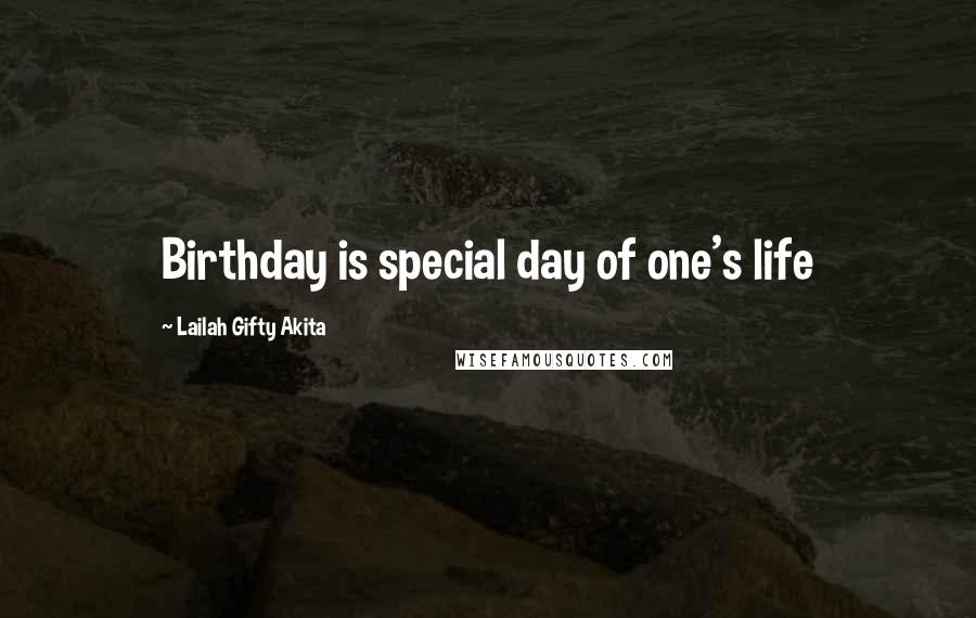 Lailah Gifty Akita Quotes: Birthday is special day of one's life