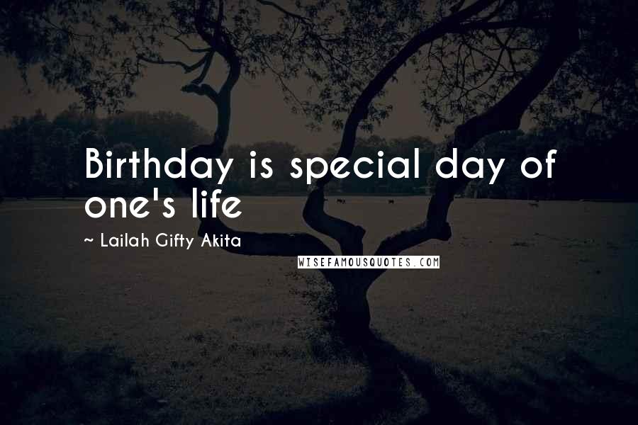 Lailah Gifty Akita Quotes: Birthday is special day of one's life