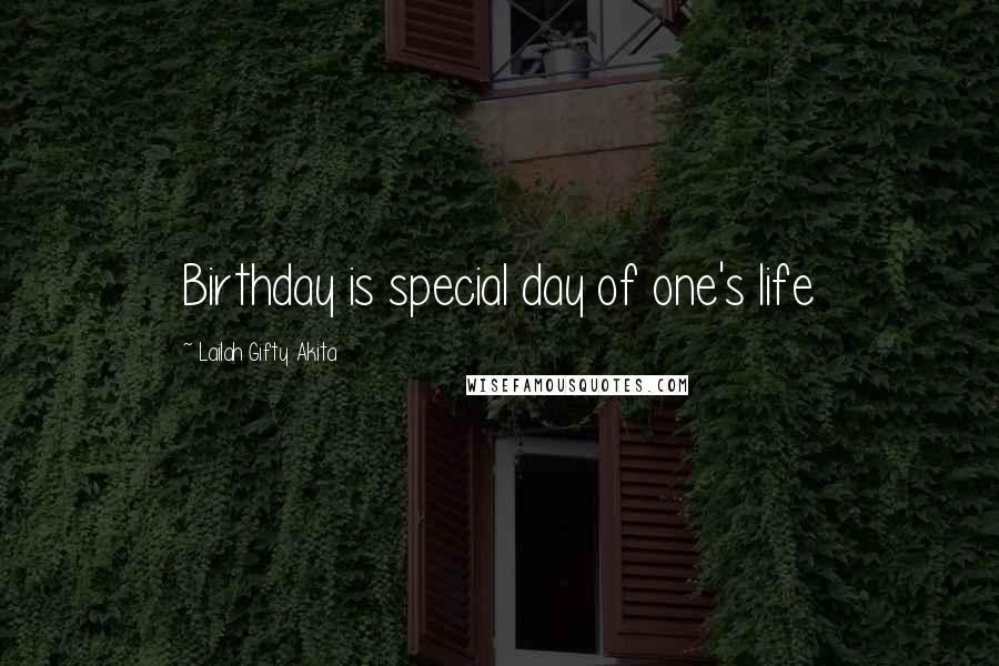 Lailah Gifty Akita Quotes: Birthday is special day of one's life