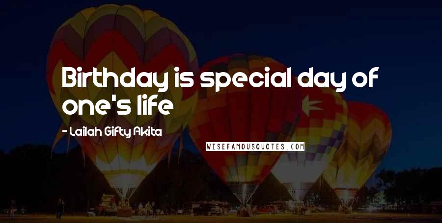 Lailah Gifty Akita Quotes: Birthday is special day of one's life