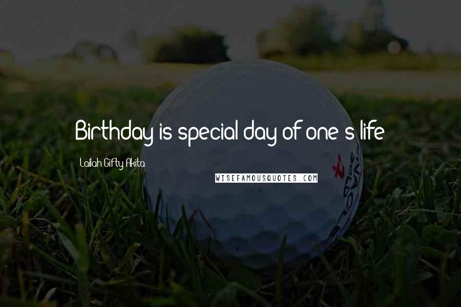 Lailah Gifty Akita Quotes: Birthday is special day of one's life