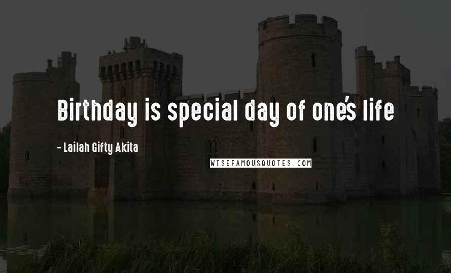 Lailah Gifty Akita Quotes: Birthday is special day of one's life