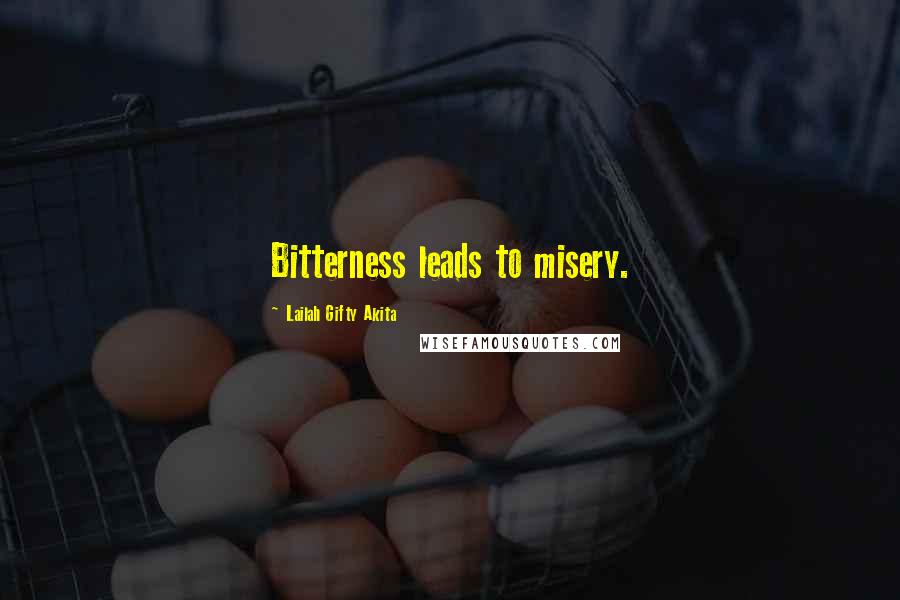 Lailah Gifty Akita Quotes: Bitterness leads to misery.