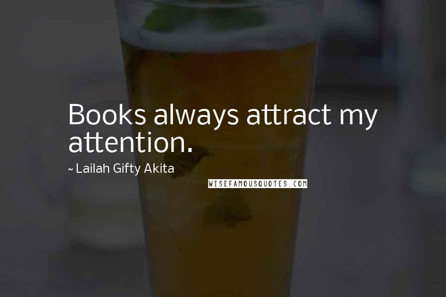 Lailah Gifty Akita Quotes: Books always attract my attention.