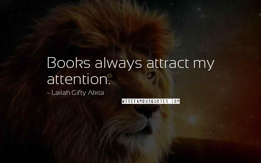 Lailah Gifty Akita Quotes: Books always attract my attention.