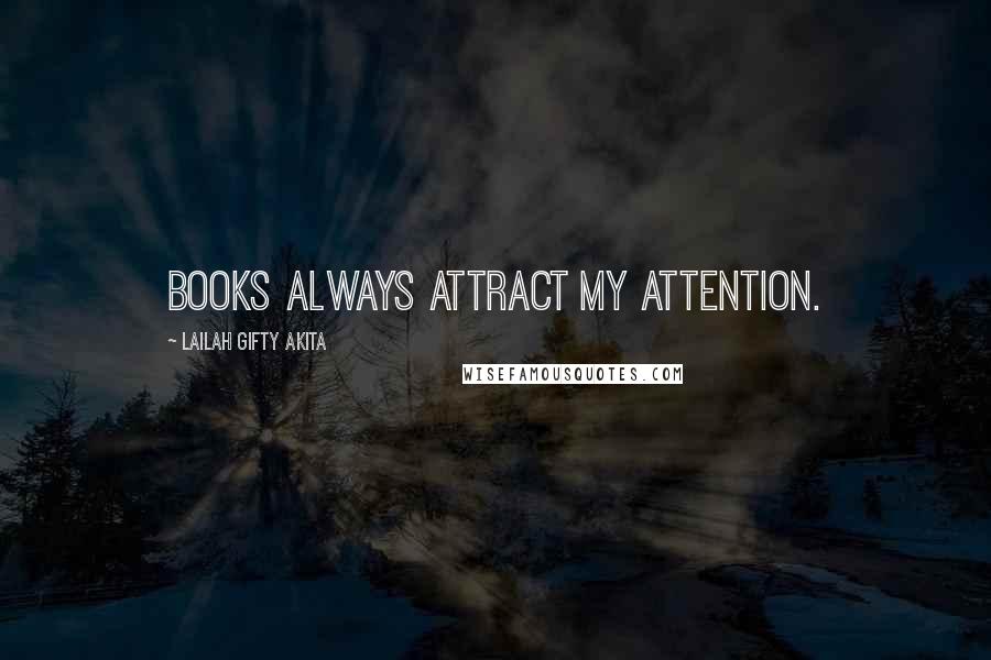 Lailah Gifty Akita Quotes: Books always attract my attention.