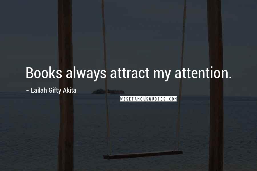 Lailah Gifty Akita Quotes: Books always attract my attention.