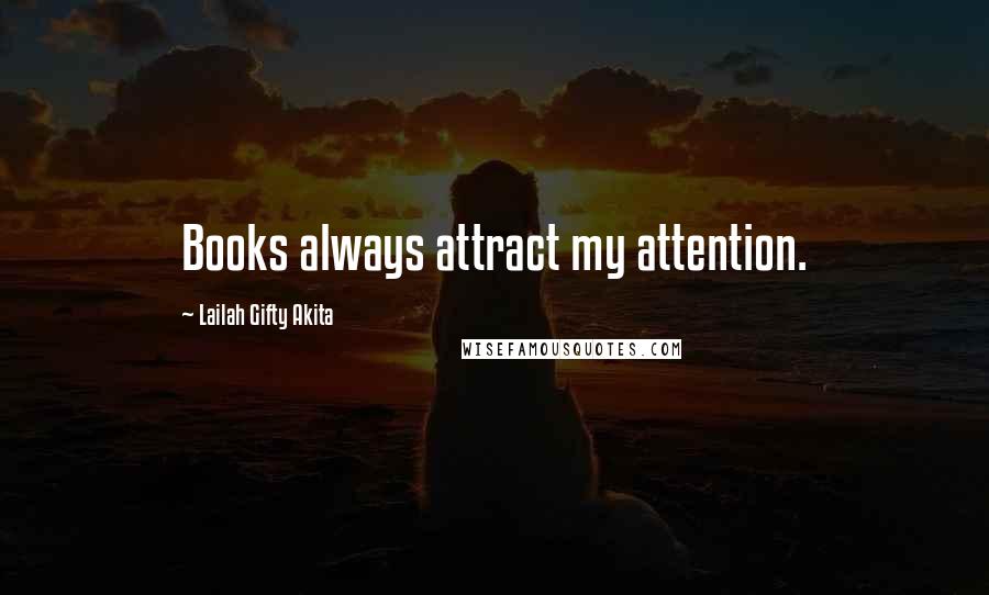 Lailah Gifty Akita Quotes: Books always attract my attention.