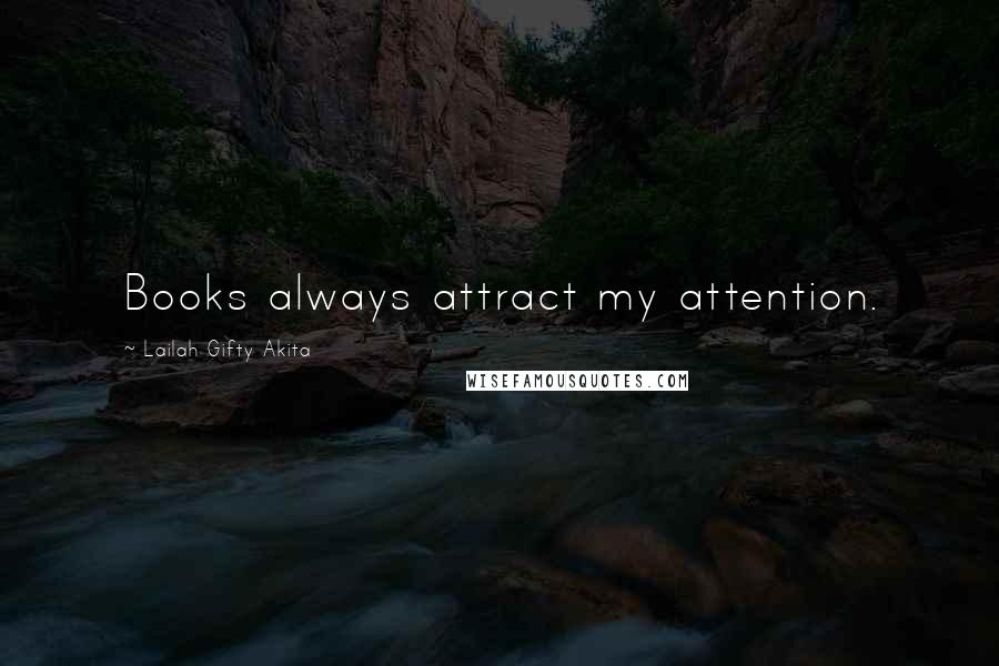 Lailah Gifty Akita Quotes: Books always attract my attention.