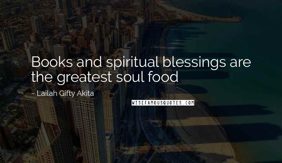 Lailah Gifty Akita Quotes: Books and spiritual blessings are the greatest soul food
