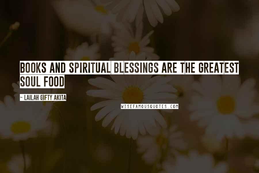 Lailah Gifty Akita Quotes: Books and spiritual blessings are the greatest soul food