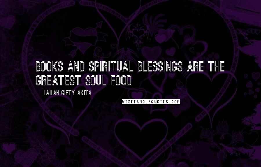 Lailah Gifty Akita Quotes: Books and spiritual blessings are the greatest soul food