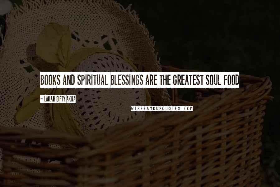 Lailah Gifty Akita Quotes: Books and spiritual blessings are the greatest soul food