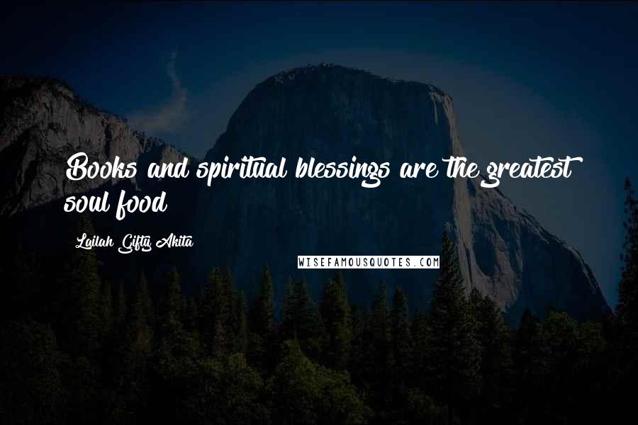 Lailah Gifty Akita Quotes: Books and spiritual blessings are the greatest soul food
