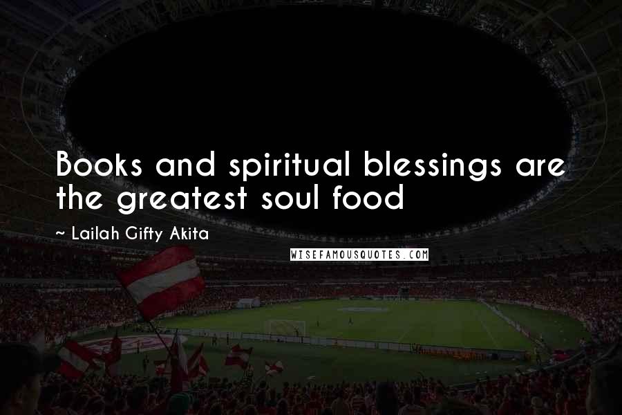 Lailah Gifty Akita Quotes: Books and spiritual blessings are the greatest soul food