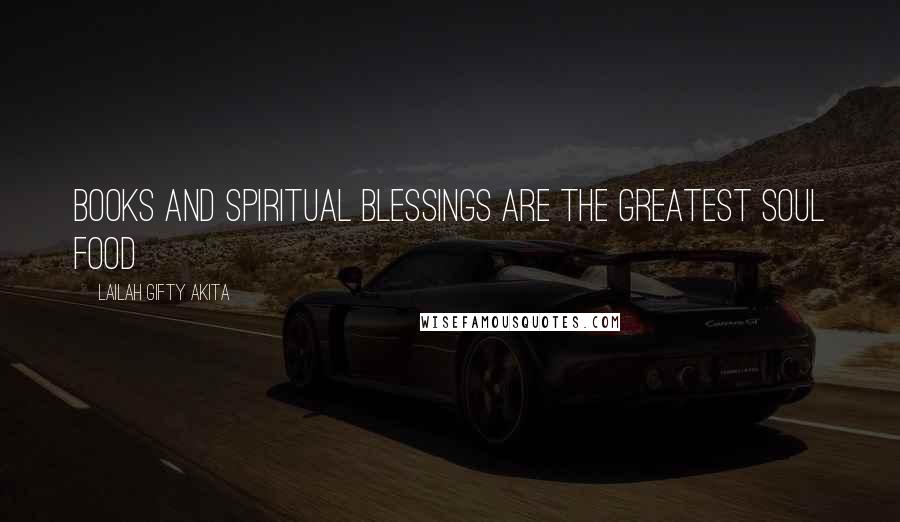 Lailah Gifty Akita Quotes: Books and spiritual blessings are the greatest soul food