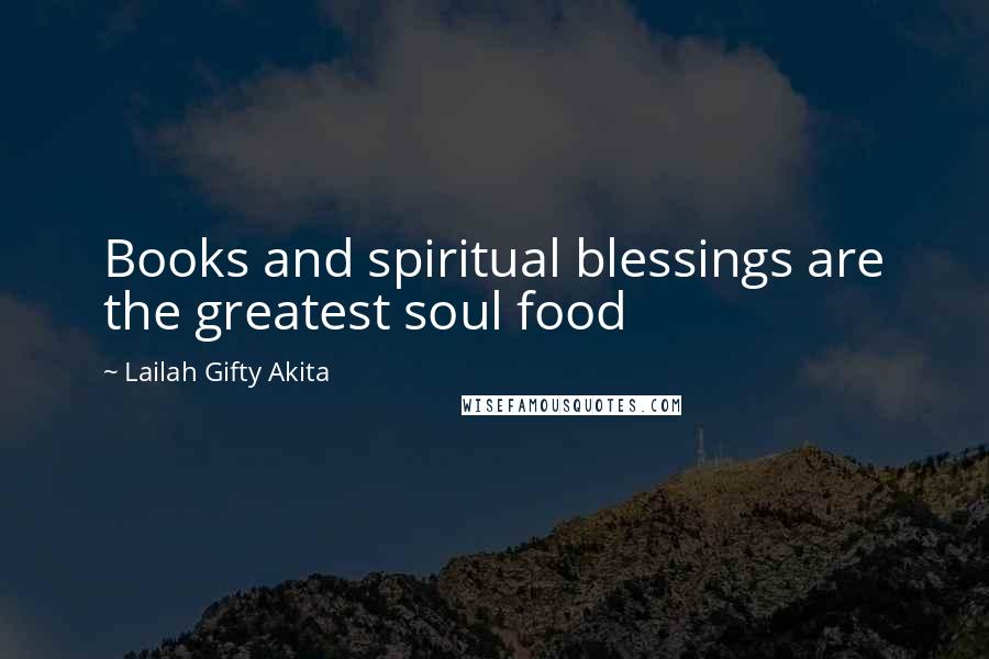 Lailah Gifty Akita Quotes: Books and spiritual blessings are the greatest soul food