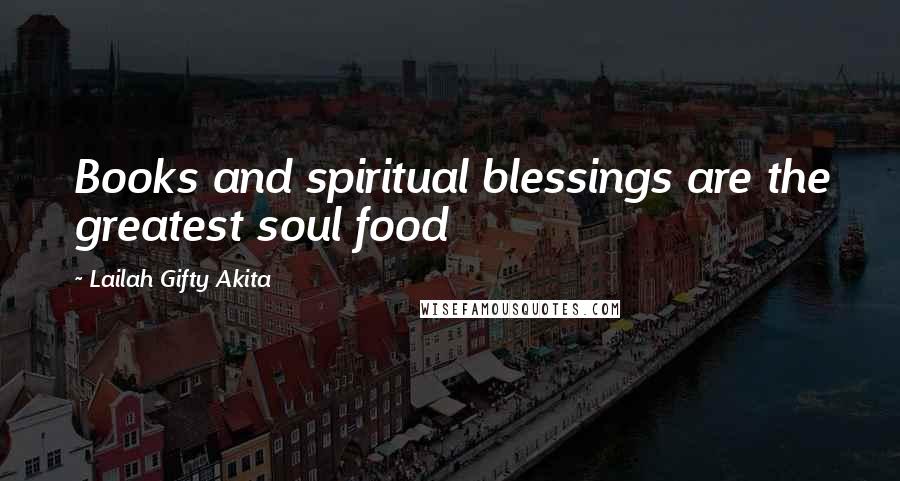 Lailah Gifty Akita Quotes: Books and spiritual blessings are the greatest soul food