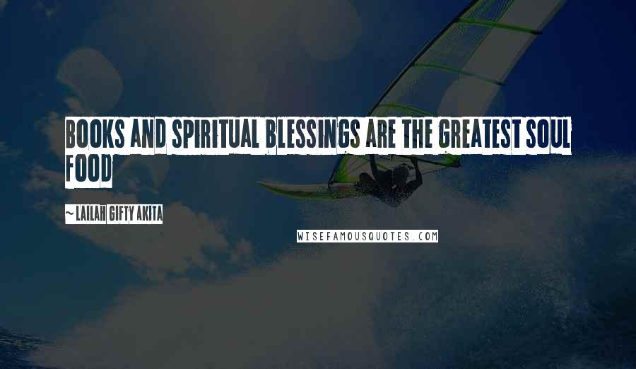 Lailah Gifty Akita Quotes: Books and spiritual blessings are the greatest soul food