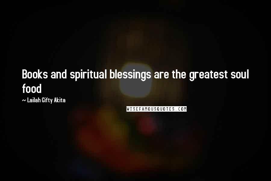 Lailah Gifty Akita Quotes: Books and spiritual blessings are the greatest soul food