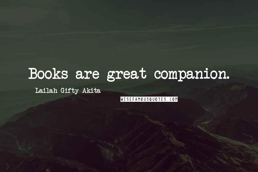 Lailah Gifty Akita Quotes: Books are great companion.