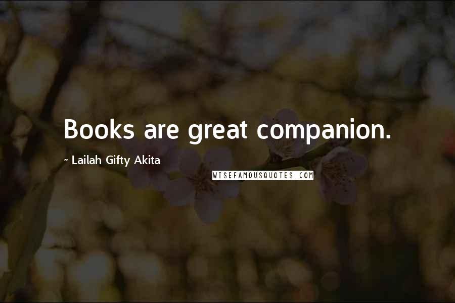 Lailah Gifty Akita Quotes: Books are great companion.