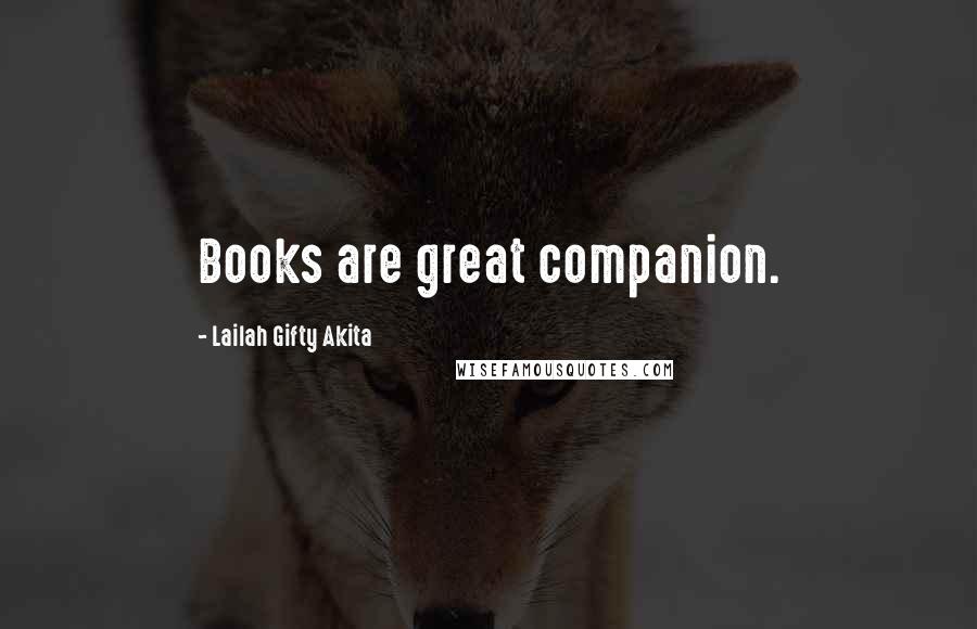 Lailah Gifty Akita Quotes: Books are great companion.