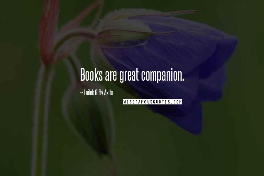 Lailah Gifty Akita Quotes: Books are great companion.