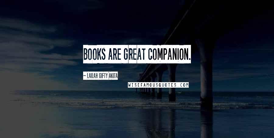 Lailah Gifty Akita Quotes: Books are great companion.