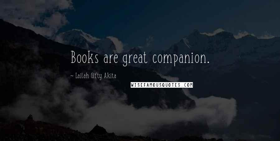 Lailah Gifty Akita Quotes: Books are great companion.