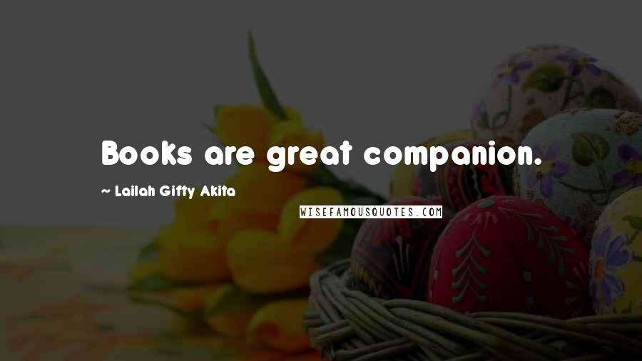 Lailah Gifty Akita Quotes: Books are great companion.