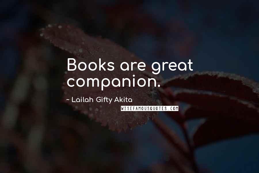 Lailah Gifty Akita Quotes: Books are great companion.