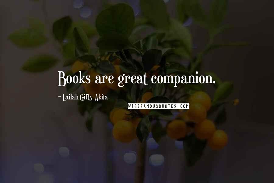 Lailah Gifty Akita Quotes: Books are great companion.