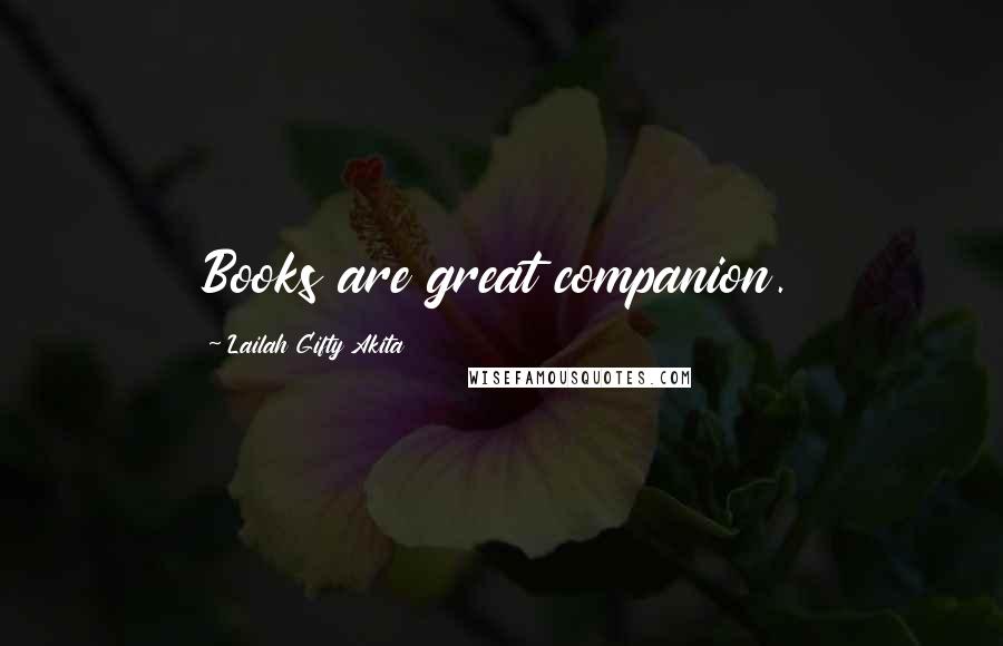 Lailah Gifty Akita Quotes: Books are great companion.