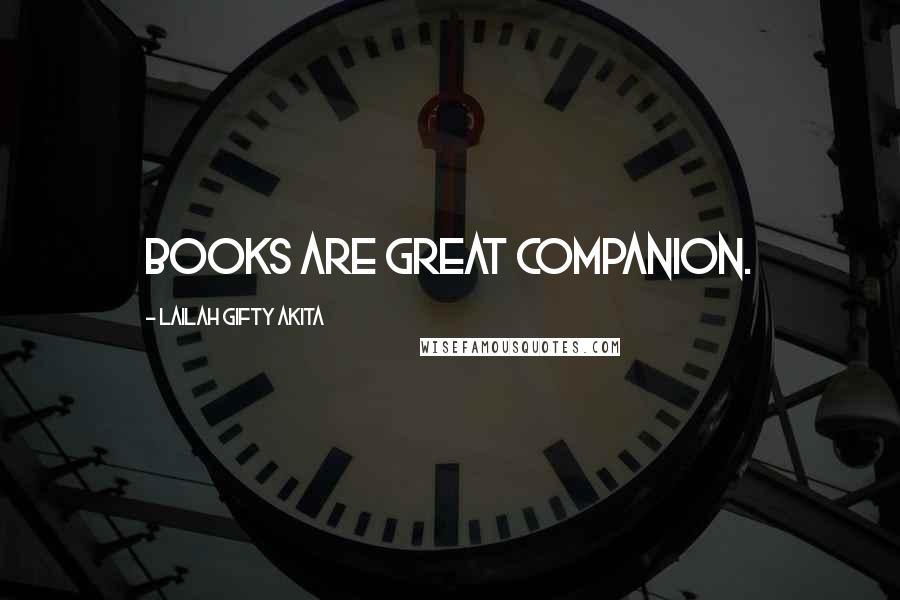 Lailah Gifty Akita Quotes: Books are great companion.