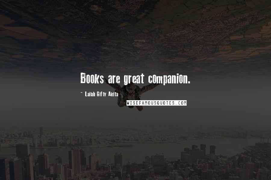 Lailah Gifty Akita Quotes: Books are great companion.