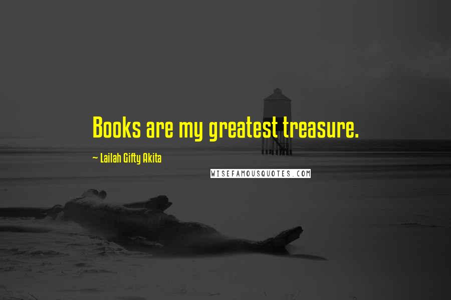 Lailah Gifty Akita Quotes: Books are my greatest treasure.