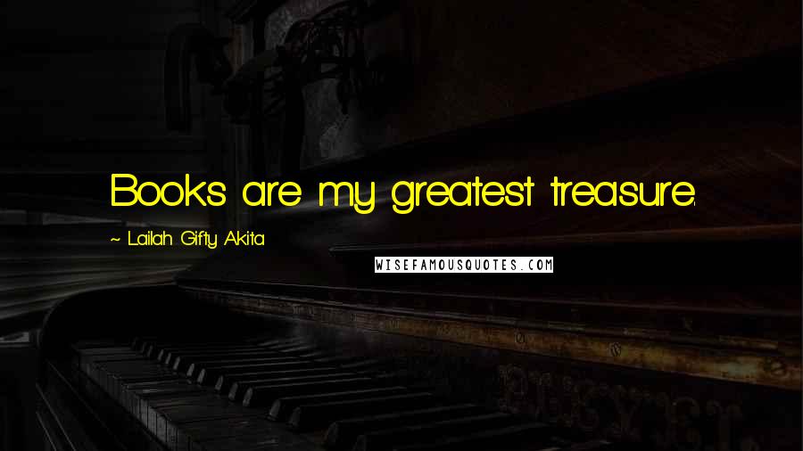 Lailah Gifty Akita Quotes: Books are my greatest treasure.