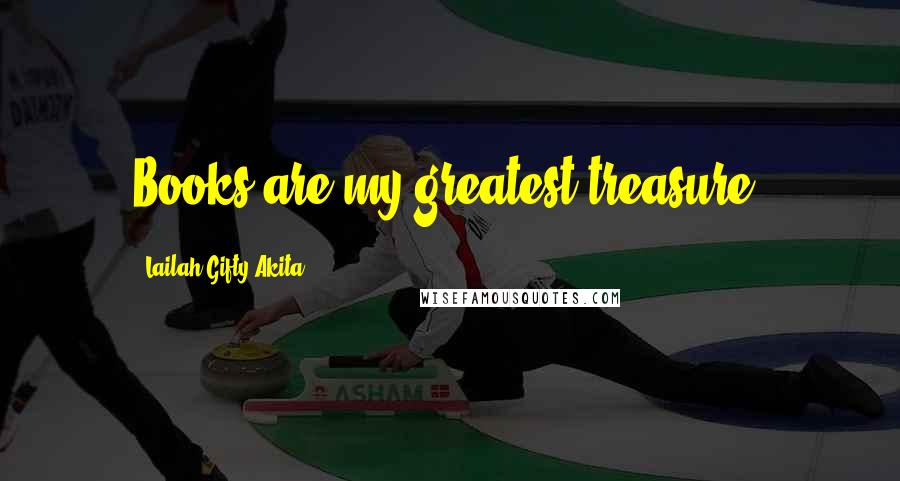 Lailah Gifty Akita Quotes: Books are my greatest treasure.